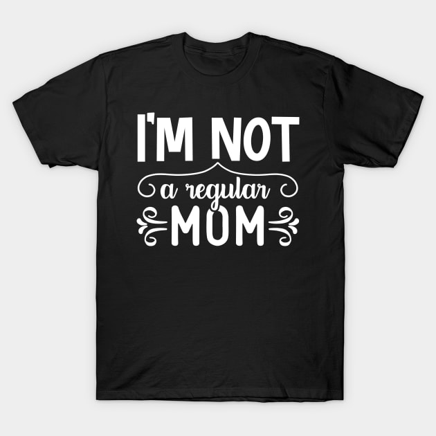 I'M NOT A REGULAR MOM | HOMESCHOOL MOM T-Shirt by BWXshirts